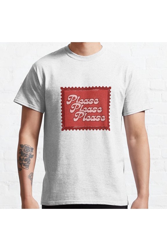 Please, Please, Please Classic T-Shirt Vintage Birthday Gifts
