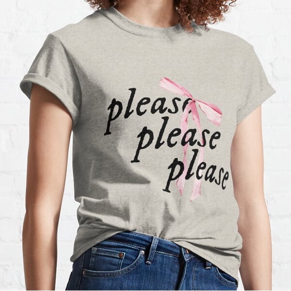 Please Please Please Classic T-shirt