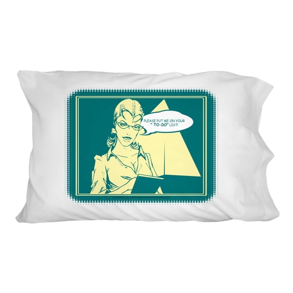 Please Put Me On Your To-Do List Funny Humor Novelty Bedding Pillowcase