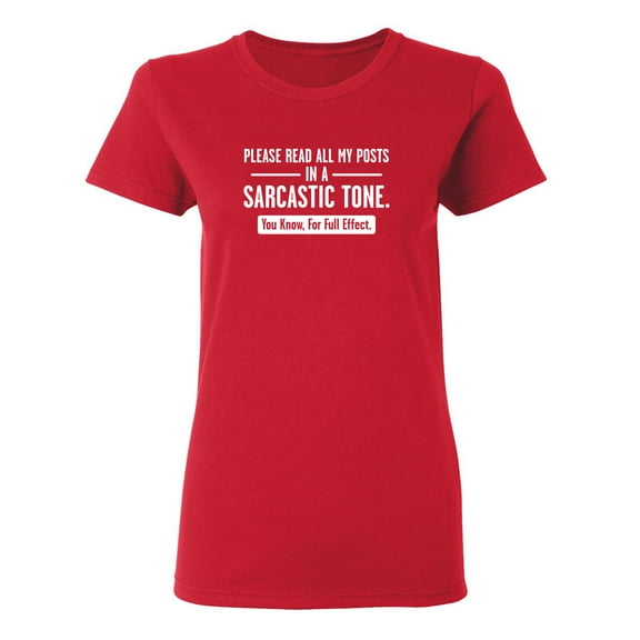 Please Read All My Posts In A Sarcastic Tone You Know For Full Effect Sarcastic Novelty Gift Idea Adult Humor Funny Women's Casual Tees
