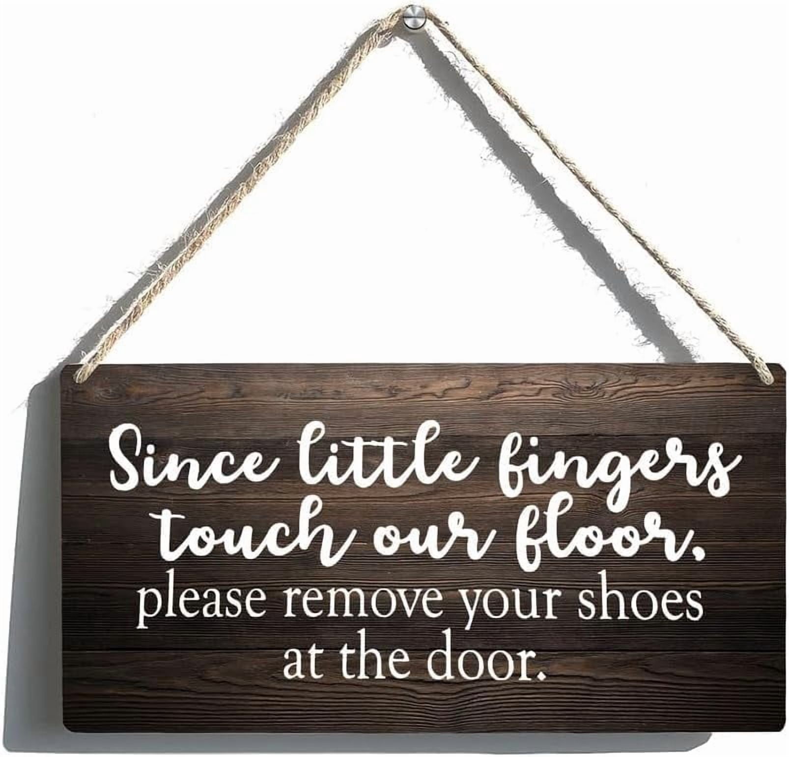 Please Remove Your Shoes Since Little Fingers Touch Our Floor Wood Sign ...