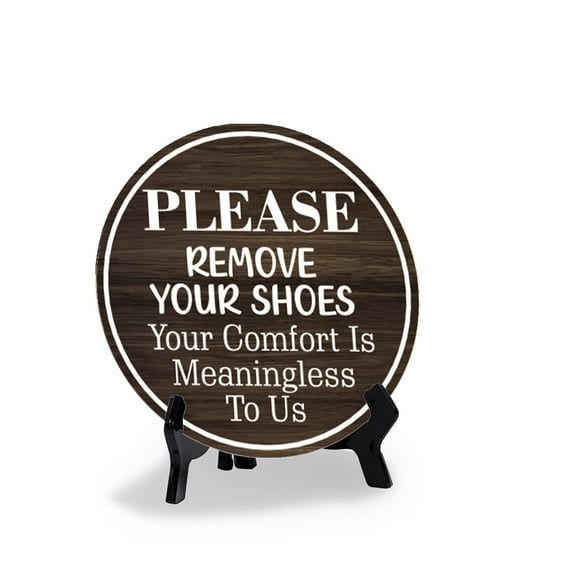 Please Remove Your Shoes Your Comfort Is Meaningless To Us (5 x 5) Circle Table Sign with Acrylic Stand | Funny Home Decor
