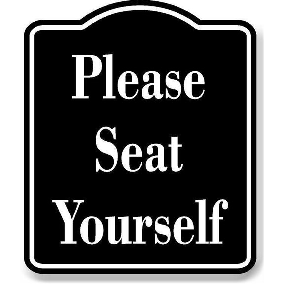 Please Seat Yourself BLACK Aluminum Composite Sign, 15"x18"