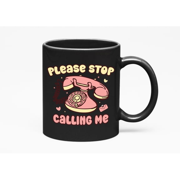 Please Stop Calling Me with Telephone, Anti Retro Valentine's Day Gift, Black 11oz Ceramic Mug