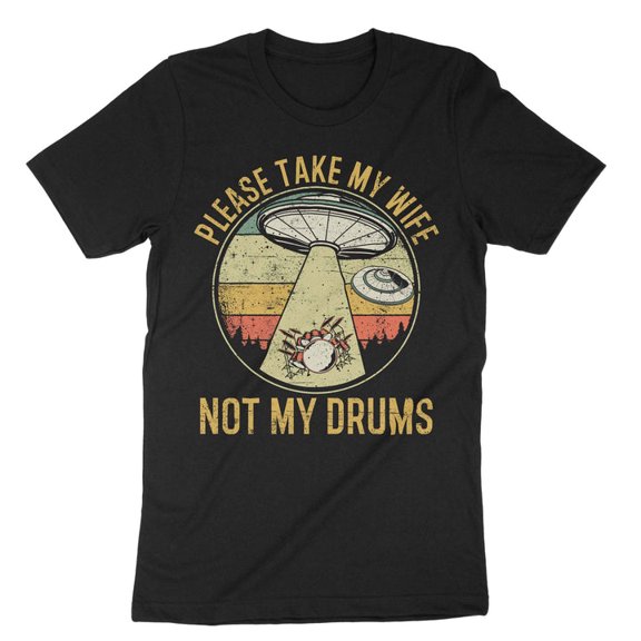 Please Take My Wife Not My Drums Funny Drummer Humor Band Music Shirt,for unisex up to size 5XL