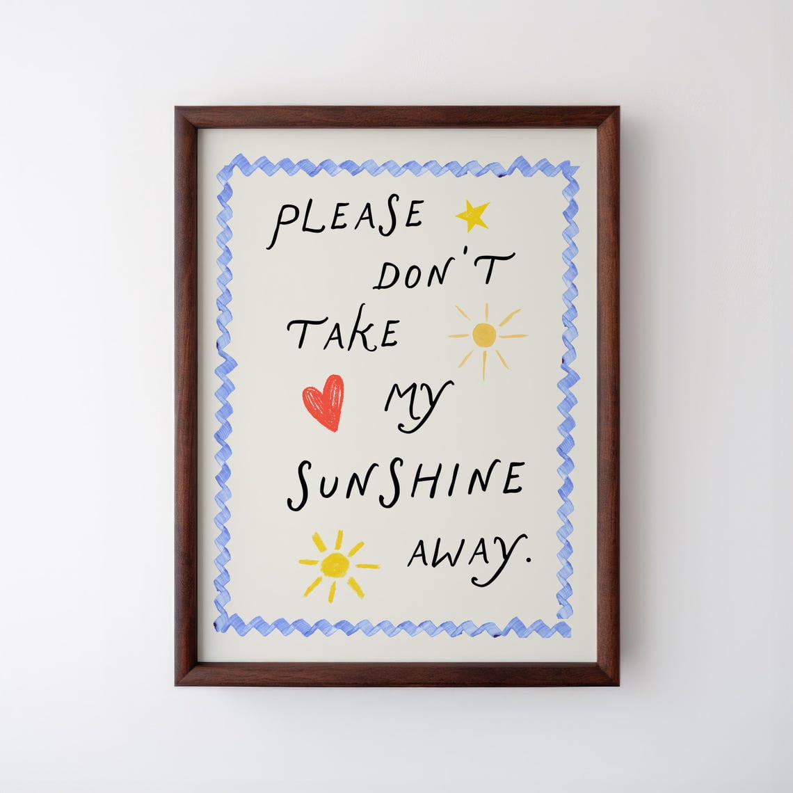 Please Don'T Take My Sunshine Away, Vertical Art, Art Print,
