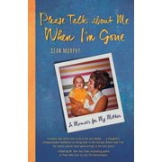 Please Talk about Me When Im Gone A Memoir for My Mother Paperback by Sean Murphy