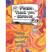Please, Thank you, and Excuse Me the lost art of mannerisms, Paperback