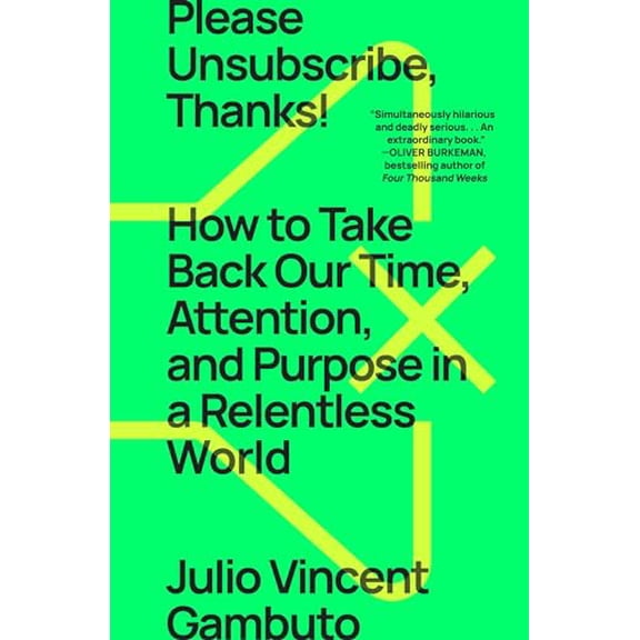 Pre-Owned Please Unsubscribe, Thanks!: How to Take Back Our Time, Attention, and Purpose in a Relentless World (Paperback) 1668009552 9781668009550