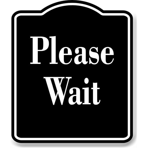 Please Wait Elegant BLACK Aluminum Composite Sign, 8.5"x10"
