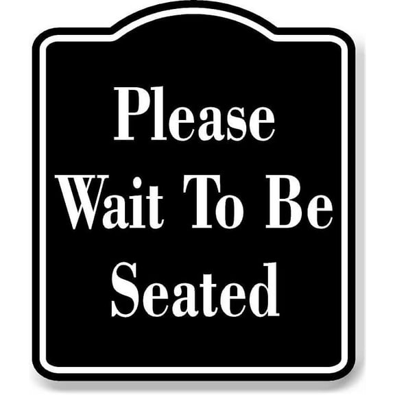 Please Wait To Be Seated BLACK Aluminum Composite Sign, 8.5"x10"