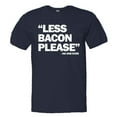 thumbnail image 1 of PleaseMeTees™ Mens Less Bacon Please Never Said HQ Tee, 1 of 1
