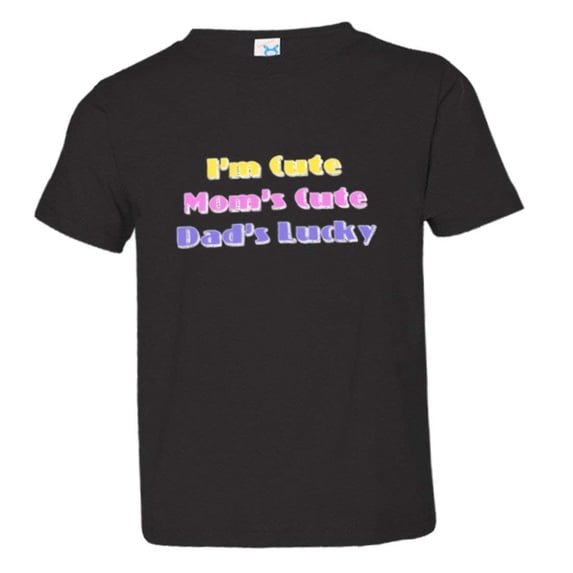 PleaseMeTees™ Toddler Im Cute Mommys Cute Daddys Lucky Funny Gift HQ Tee