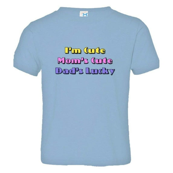 PleaseMeTees™ Toddler Im Cute Mommys Cute Daddys Lucky Funny Gift Tee
