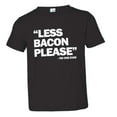 thumbnail image 1 of PleaseMeTees™ Toddler Less Bacon Please Never Said HQ Tee, 1 of 1