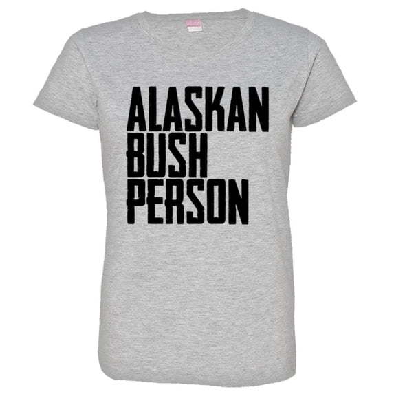 PleaseMeTees™ Womens Alaskan Bush Person HQ Tee