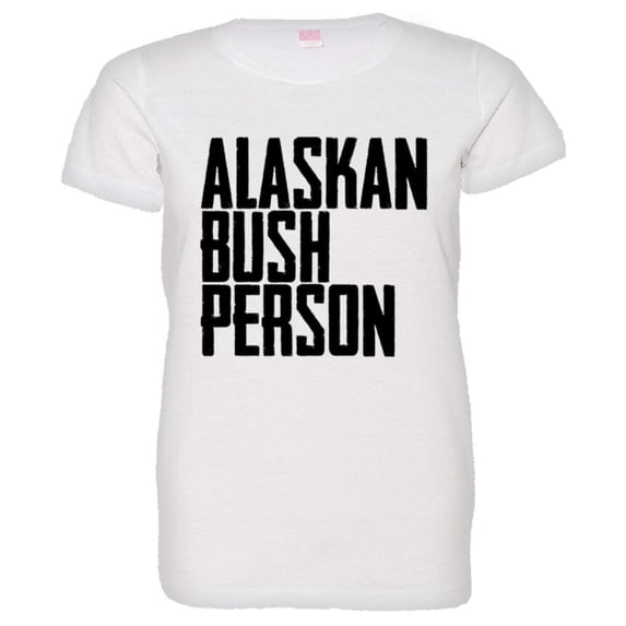 PleaseMeTees™ Womens Alaskan Bush Person HQ Tee