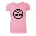 thumbnail image 1 of PleaseMeTees™ Womens From Born Made In Dallas Texas DFW Logo Label HQ Tee, 1 of 1