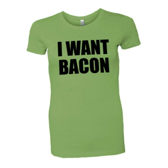 PleaseMeTees™ Womens I Want Bacon Cheese Pizza I Love Greasy Food HQ Tee