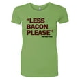 thumbnail image 1 of PleaseMeTees™ Womens Less Bacon Please Never Said HQ Tee, 1 of 1