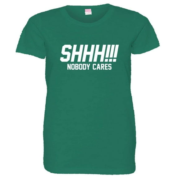 PleaseMeTees™ Womens Shh Shoosh Nobody No One Cares Be Quiet HQ Tee