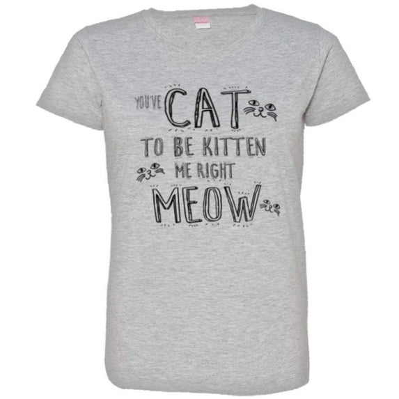 PleaseMeTees™ Womens Youve Cat To Be Kitten Me Right Now Kidding HQ Tee