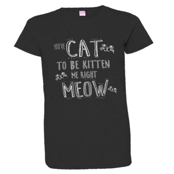 PleaseMeTees™ Womens Youve Cat To Be Kitten Me Right Now Kidding HQ Tee