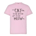 thumbnail image 1 of PleaseMeTees™ Youth Youve Cat To Be Kitten Me Right Now Kidding HQ Tee, 1 of 1