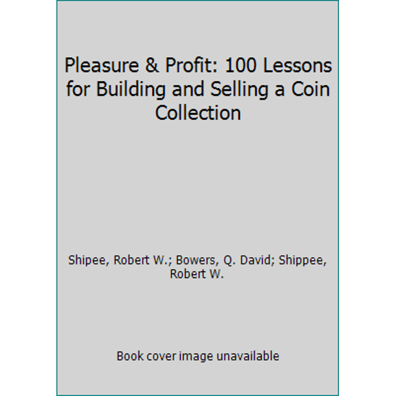 Pre-Owned Pleasure & Profit: 100 Lessons for Building and Selling a Collection of Rare Coins (Paperback) 0794842437 9780794842437