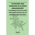 thumbnail image 1 of Pleasures and Problems in Flower Arrangement - A Reference Work for Flower Arrangers Published for the Garden Club of Ne, 1 of 1