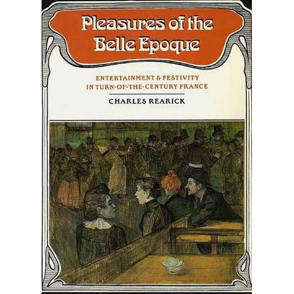 Pre-Owned Pleasures of the Belle Epoque: Entertainment and Festivity in Turn-Of-The-Century France (Paperback) 0300043813 9780300043815