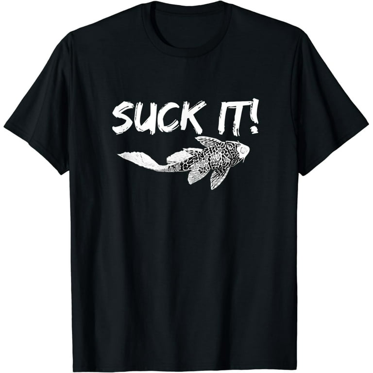 You Suck Plecostomus Catfish T-Shirt You Suck Plecostomus Catfish T-Shirt