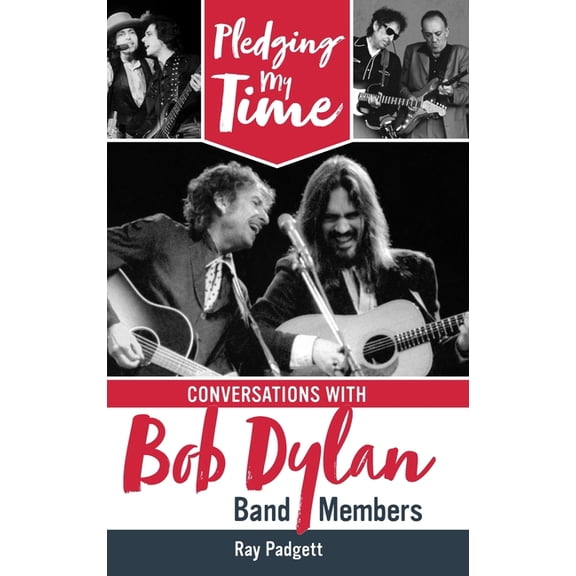 Pledging My Time: Conversations with Bob Dylan Band Members (Hardcover)