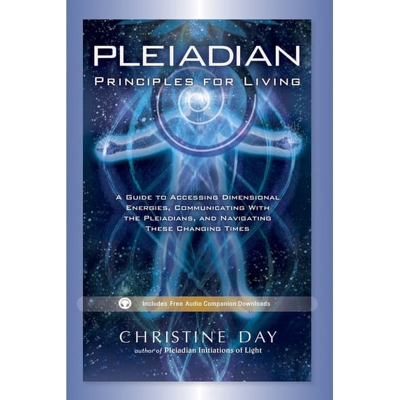 Pleiadian Principles for Living : A Guide to Accessing Dimensional Energies, Communicating With the Pleiadians, and Navigating These Changing Times (Edition 1) (Paperback)