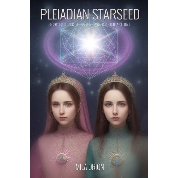 Pleiadian Starseed: How to Detect if You or Your Child Are One, (Paperback)
