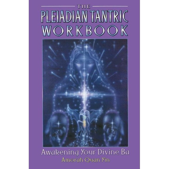 Pleidian Tantric Workbook The Pleiadian Tantric Workbook: Awakening Your Divine Ba, Book II, (Paperback)