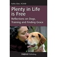 thumbnail image 1 of Pre-Owned Plenty in Life Is Free: Reflections on Dogs, Training and Finding Grace (Paperback) 1617810649 9781617810640, 1 of 1
