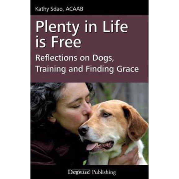 Pre-Owned Plenty in Life Is Free: Reflections on Dogs, Training and Finding Grace (Paperback) 1617810649 9781617810640