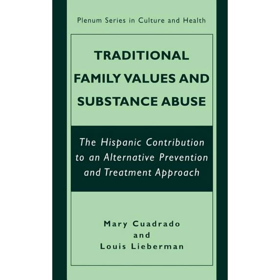 The Plenum Culture and Health Traditional Family Values and Substance Abuse: The Hispanic Contribution to an Alternative Prevention and Treatment Appr, (Hardcover)
