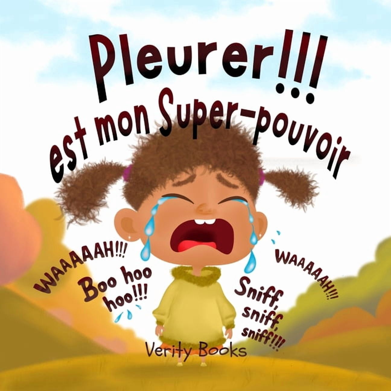 Pleurer!!! est mon Super-pouvoir: Laisser sortir mes Ã©motions lourdes pour des Ã©motions nouvelles et heureuses., (Paperback)