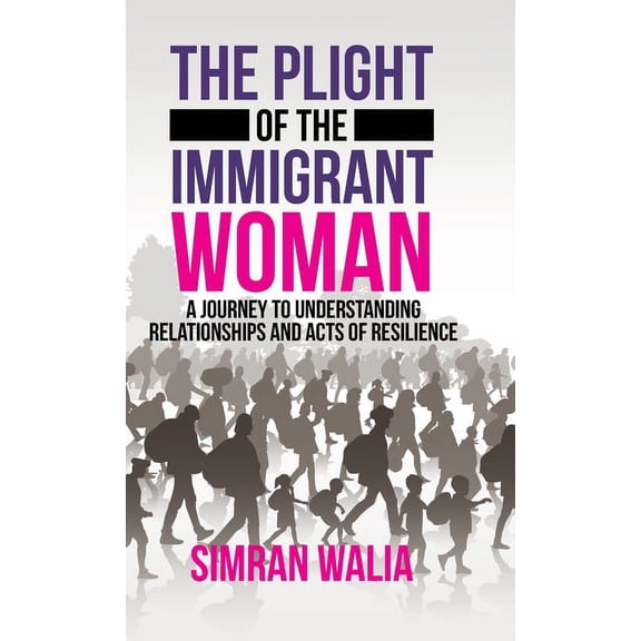 Plight of the Immigrant Woman : A Journey to Understanding Relationships and Acts of Resilience