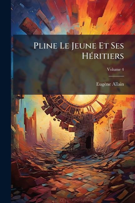 Pline Le Jeune Et Ses Héritiers; Volume 4 (Paperback)