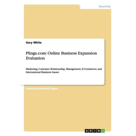 Plings.com : Online Business Expansion Evaluation: Marketing, Customer Relationship, Management, E-Commerce, and International Business Issues (Paperback)