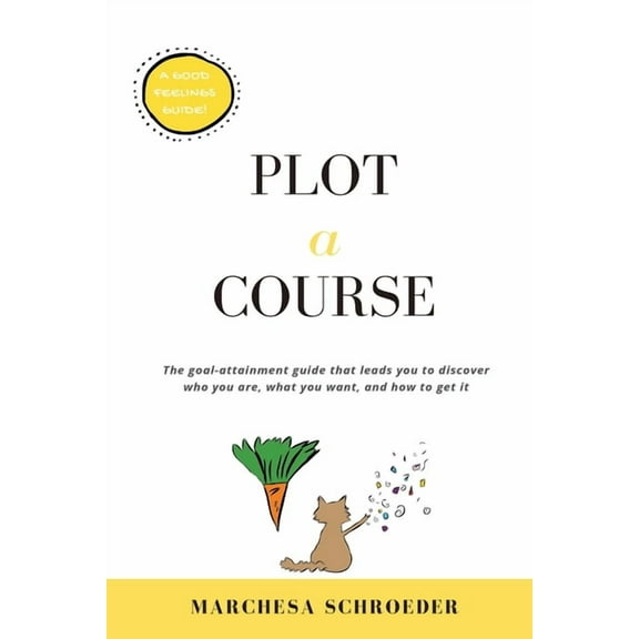 Plot-A-Course: The Goal-Attainment Guide That Leads You to Discover Who You Are, What You Want, and How to Get It, (Paperback)