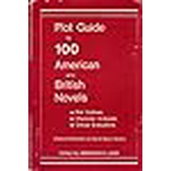 Pre-Owned Plot Guide to 100 American and British Novels; Plot Outlines, Character Analyses, Critical Evaluations, With a Special Introduction on How to Read A n (Hardcover) 0871160617 9780871160614