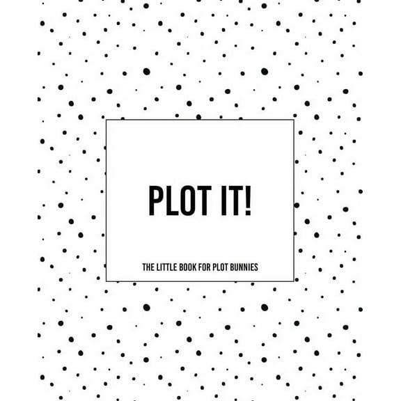 Plot It! - A Little Book For Plot Bunnies: The Dotty Cover Version (Paperback)