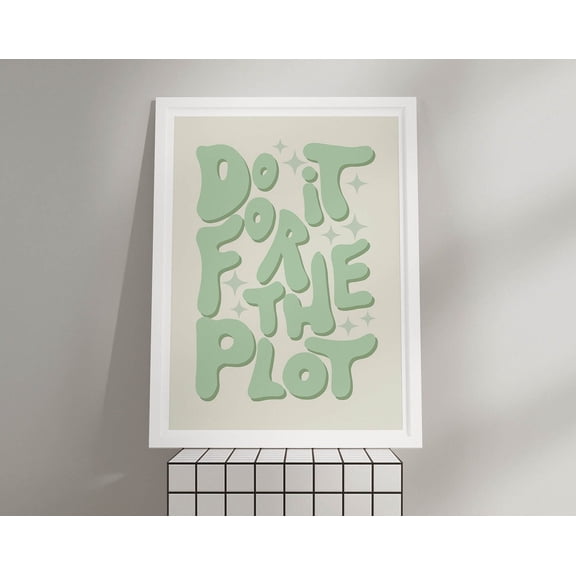 Do It For The Plot Sage Green Wall Art Apartment Decor Funky, Trendy Wall Art Cool Room Decor Aesthetic Typography Print Green Bedroom Decor Wall Art, Modern Wall Decor, 8x12 UNFRAMED