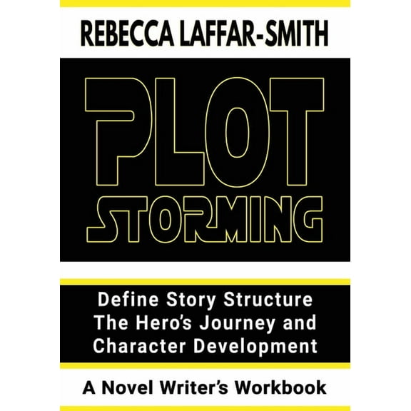 Plot Storming Workbook: Define Story Structure, The Hero's Journey, And Character Development, (Paperback)