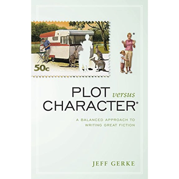 Pre-Owned Plot Versus Character: A Balanced Approach to Writing Great Fiction (Paperback) 1582979928 9781582979922