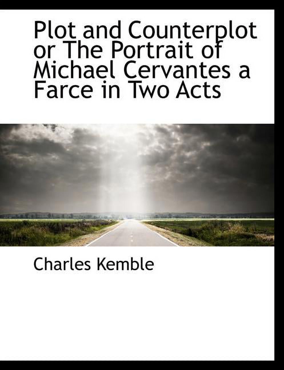 Plot and Counterplot or the Portrait of Michael Cervantes a Farce in Two Acts (Paperback)